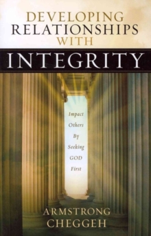 Developing Relationships with Integrity : Impact Others by Seeking God First, Paperback Book Developing Relationships with Integrity : Impact Others by Seeking God First, Paperback Book