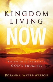 Kingdom Living Now : Believe in & Understand God's Promises, Paperback Book Kingdom Living Now : Believe in & Understand God's Promises, Paperback Book