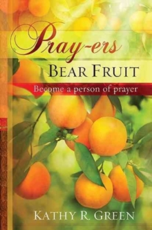 Pray-Ers Bear Fruit : Become a Person of Prayer, Hardback Book Pray-Ers Bear Fruit : Become a Person of Prayer, Hardback Book