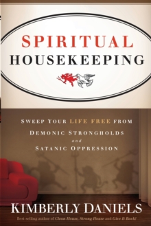Spiritual Housekeeping : Sweep Your Life Free from Demonic Strongholds and Satanic Oppression, Paperback Book Spiritual Housekeeping : Sweep Your Life Free from Demonic Strongholds and Satanic Oppression, Paperback Book