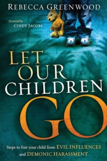 Let Our Children Go : Steps to Free Your Child from Evil Influences and Demonic Harassment, Paperback Book Let Our Children Go : Steps to Free Your Child from Evil Influences and Demonic Harassment, Paperback Book