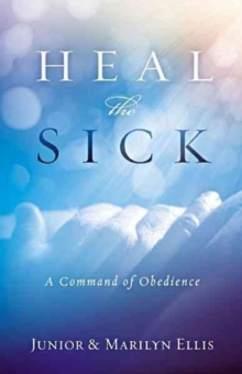 Heal the Sick : A Command of Obedience, Paperback Book Heal the Sick : A Command of Obedience, Paperback Book