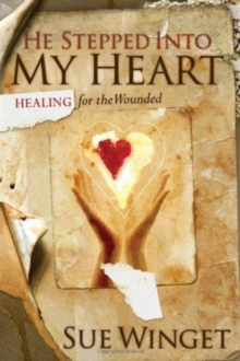 He Stepped Into My Heart : Healing for the Wounded, Paperback Book He Stepped Into My Heart : Healing for the Wounded, Paperback Book