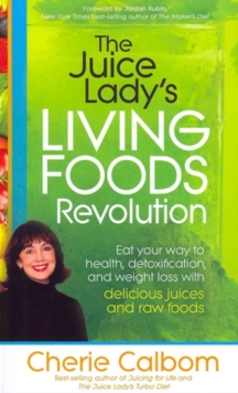 The Juice Lady's Living Foods Revolution : Eat Your Way to Health, Detoxification, and Weight Loss with Delicious Juices and Raw Foods, Paperback / softback Book The Juice Lady's Living Foods Revolution : Eat Your Way to Health, Detoxification, and Weight Loss with Delicious Juices and Raw Foods, Paperback / softback Book