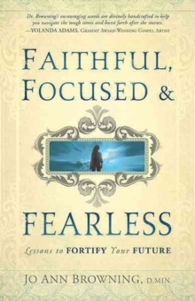 Faithful, Focused & Fearless, Paperback / softback Book Faithful, Focused & Fearless, Paperback / softback Book