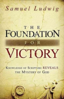 The Foundation for Victory : Knowledge of Scripture Reveals the Mystery of God, Paperback Book The Foundation for Victory : Knowledge of Scripture Reveals the Mystery of God, Paperback Book