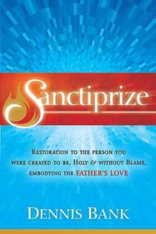 Sanctiprize : Restoration to the Person You Were Created to Be, Holy & Without Blame, Embodying the Father's Love, Paperback Book Sanctiprize : Restoration to the Person You Were Created to Be, Holy & Without Blame, Embodying the Father's Love, Paperback Book