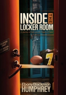 Inside the Locker Room : A Journey of Faith and the Power of Prayer, Hardback Book Inside the Locker Room : A Journey of Faith and the Power of Prayer, Hardback Book