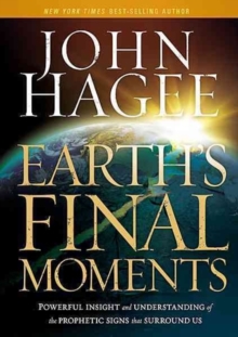 Earth's Final Moments : Powerful Insight and Understanding of the Prophetic Signs That Surround Us, Hardback Book Earth's Final Moments : Powerful Insight and Understanding of the Prophetic Signs That Surround Us, Hardback Book