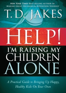 Help! I'm Raising My Children Alone : A Practical Guide to Bringing Up Happy, Healthy Kids on Your Own, Paperback Book Help! I'm Raising My Children Alone : A Practical Guide to Bringing Up Happy, Healthy Kids on Your Own, Paperback Book
