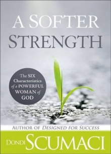 A Softer Strength : Six Characteristics of a Powerful Woman of God, Paperback Book A Softer Strength : Six Characteristics of a Powerful Woman of God, Paperback Book