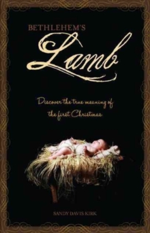 Bethlehem's Lamb : Discover the True Meaning of the First Christmas, Hardback Book Bethlehem's Lamb : Discover the True Meaning of the First Christmas, Hardback Book