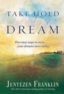 Take Hold of Your Dream : Five Easy Steps to Turn Your Dreams Into Reality, Hardback Book Take Hold of Your Dream : Five Easy Steps to Turn Your Dreams Into Reality, Hardback Book