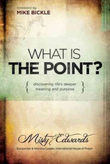 What Is the Point? : Discovering Life's Deeper Meaning and Purpose, Paperback Book What Is the Point? : Discovering Life's Deeper Meaning and Purpose, Paperback Book