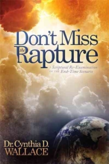 Don't Miss the Rapture : A Scriptural Re-Examination of the End-Time Scenario, Paperback Book Don't Miss the Rapture : A Scriptural Re-Examination of the End-Time Scenario, Paperback Book