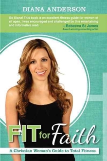 Fit for Faith : A Christian Woman's Guide to Total Fitness, Paperback Book Fit for Faith : A Christian Woman's Guide to Total Fitness, Paperback Book
