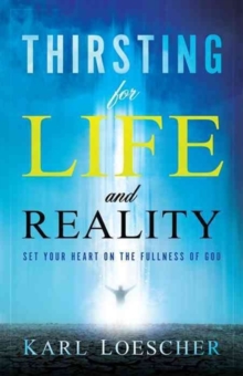 Thirsting for Life and Reality : Set Your Heart on the Fullness of God, Paperback Book Thirsting for Life and Reality : Set Your Heart on the Fullness of God, Paperback Book