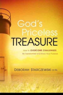 God's Priceless Treasure : How to Overcome Challenges, Be Transformed and Know Your Purpose, Paperback Book God's Priceless Treasure : How to Overcome Challenges, Be Transformed and Know Your Purpose, Paperback Book