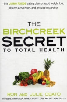 The Birchcreek Secret to Total Health : The Living Foods Eating Plan for Rapid Weight Loss, Disease Prevention, and Physical Restoration, Paperback Book The Birchcreek Secret to Total Health : The Living Foods Eating Plan for Rapid Weight Loss, Disease Prevention, and Physical Restoration, Paperback Book