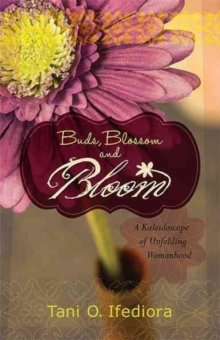 Buds, Blossoms and Bloom : A Kaleidoscope of Unfolding Womanhood, Paperback Book Buds, Blossoms and Bloom : A Kaleidoscope of Unfolding Womanhood, Paperback Book