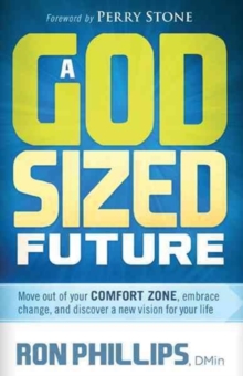 A God-Sized Future : Move Out of Your Comfort Zone, Embrace Change, and Discover a New Vision for Your Life, Paperback / softback Book A God-Sized Future : Move Out of Your Comfort Zone, Embrace Change, and Discover a New Vision for Your Life, Paperback / softback Book