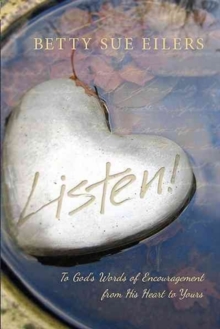 Listen! : To God's Words of Encouragement from His Heart to Yours, Paperback Book Listen! : To God's Words of Encouragement from His Heart to Yours, Paperback Book