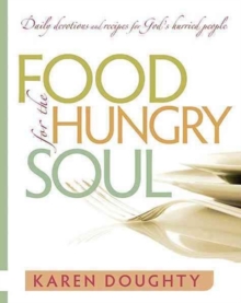 Food for the Hungry Soul : Daily Devotions and Recipes for God's Hurried People, Paperback Book Food for the Hungry Soul : Daily Devotions and Recipes for God's Hurried People, Paperback Book