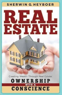 Real Estate : Creating Wealth Through Real Estate: Ownership with a Conscience, Paperback Book Real Estate : Creating Wealth Through Real Estate: Ownership with a Conscience, Paperback Book