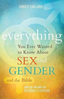 Everything You Ever Wanted to Know about Sex and Gender and the Bible : What's Hot, and What's Not According to Scripture, Paperback Book Everything You Ever Wanted to Know about Sex and Gender and the Bible : What's Hot, and What's Not According to Scripture, Paperback Book