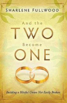 And the Two Become One : Building a Blissful Union Not Easily Broken, Paperback Book And the Two Become One : Building a Blissful Union Not Easily Broken, Paperback Book