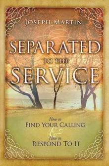 Separated to the Service : How to Find Your Calling & How to Respond to It, Paperback Book Separated to the Service : How to Find Your Calling & How to Respond to It, Paperback Book