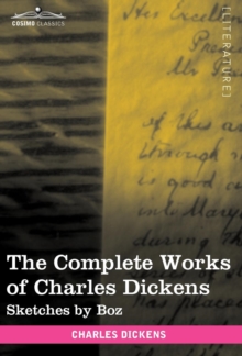 The Complete Works of Charles Dickens (in 30 Volumes, Illustrated) : Sketches by Boz