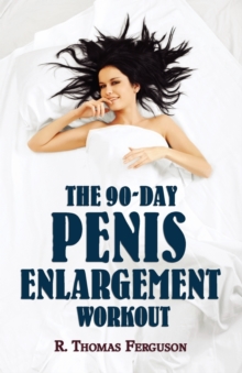 Penis Enlargement : The 90-Day Penis Enlargement Workout (Size Gains Using Your Hands Only)