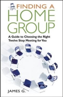 Finding a Home Group : A Guide to Choosing the Right Twelve Step Meeting for You, Paperback / softback Book Finding a Home Group : A Guide to Choosing the Right Twelve Step Meeting for You, Paperback / softback Book