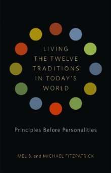 Living the Twelve Traditions in Today's World : Principles Over Personality, Mixed media product Book Living the Twelve Traditions in Today's World : Principles Over Personality, Mixed media product Book