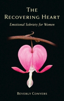 The Recovering Heart : Emotional Sobriety for Women