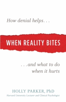 When Reality Bites : How Denial Helps and What to Do When It Hurts