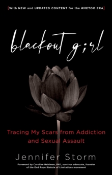 Blackout Girl : Tracing My Scars from Addiction and Sexual Assault, With New and Updated Content for the #MeToo Era