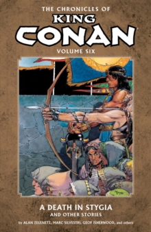Chronicles Of King Conan Volume 6: A Death In Stygia And Other Stories, Paperback / softback Book Chronicles Of King Conan Volume 6: A Death In Stygia And Other Stories, Paperback / softback Book