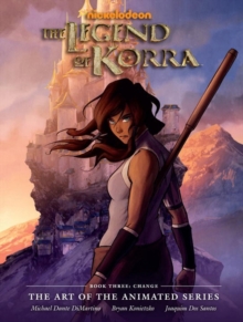 Legend Of Korra: Art Of The Animated Series, The Book 3 : Change, Hardback Book Legend Of Korra: Art Of The Animated Series, The Book 3 : Change, Hardback Book