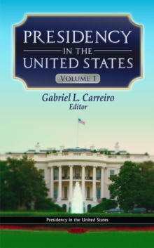 Presidency in the United States : Volume 1, Hardback Book Presidency in the United States : Volume 1, Hardback Book