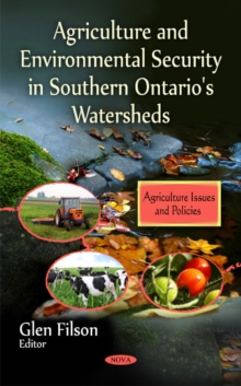 Agriculture & Environmental Security in Southern Ontario's Watersheds, Hardback Book Agriculture & Environmental Security in Southern Ontario's Watersheds, Hardback Book