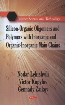Silicon-Organic Oligomers & Polymers with Inorganic & Organic-Inorganic Main Chains, Hardback Book Silicon-Organic Oligomers & Polymers with Inorganic & Organic-Inorganic Main Chains, Hardback Book