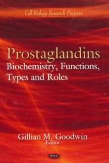 Prostaglandins : Biochemistry, Functions, Types & Roles, Hardback Book Prostaglandins : Biochemistry, Functions, Types & Roles, Hardback Book