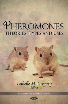 Pheromones : Theories, Types & Uses, Hardback Book Pheromones : Theories, Types & Uses, Hardback Book