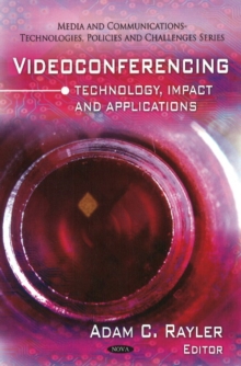 Videoconferencing : Technology, Impact & Applications, Hardback Book Videoconferencing : Technology, Impact & Applications, Hardback Book