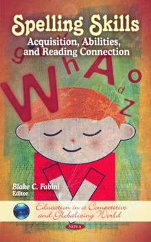 Spelling Skills : Acquisition, Abilities & Reading Connection, Hardback Book Spelling Skills : Acquisition, Abilities & Reading Connection, Hardback Book