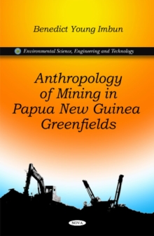 Anthropology of Mining in Papua New Guinea Greenfields, Hardback Book Anthropology of Mining in Papua New Guinea Greenfields, Hardback Book
