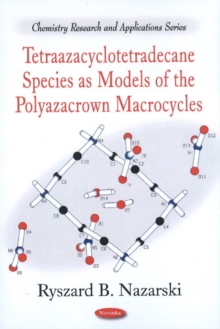 Tetraazacyclotetradecane Species as Models of the Polyazacrown Macrocycles, Paperback Book Tetraazacyclotetradecane Species as Models of the Polyazacrown Macrocycles, Paperback Book