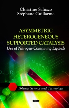 Asymmetric Heterogeneous Supported Catalysis : Use of Nitrogen-Containing Ligands, Paperback Book Asymmetric Heterogeneous Supported Catalysis : Use of Nitrogen-Containing Ligands, Paperback Book
